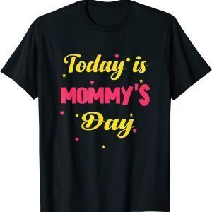 Happy Mother's Day, Today Is Mommy's Day Mother's Day 2022 Shirt