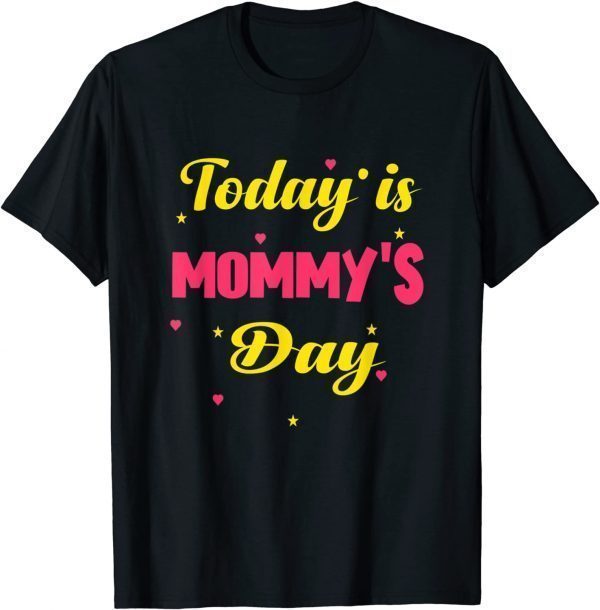 Happy Mother's Day, Today Is Mommy's Day Mother's Day 2022 Shirt