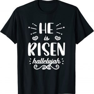 He Is Risen Hallelujah Easter Christian Religious Jesus 2022 Shirt
