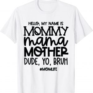Hello My Name Is Mommy Mama Mother Dude Yo Bruh 2022 Shirt