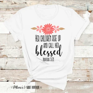 Her Children Rise Up And Call Her Blessed Shirt