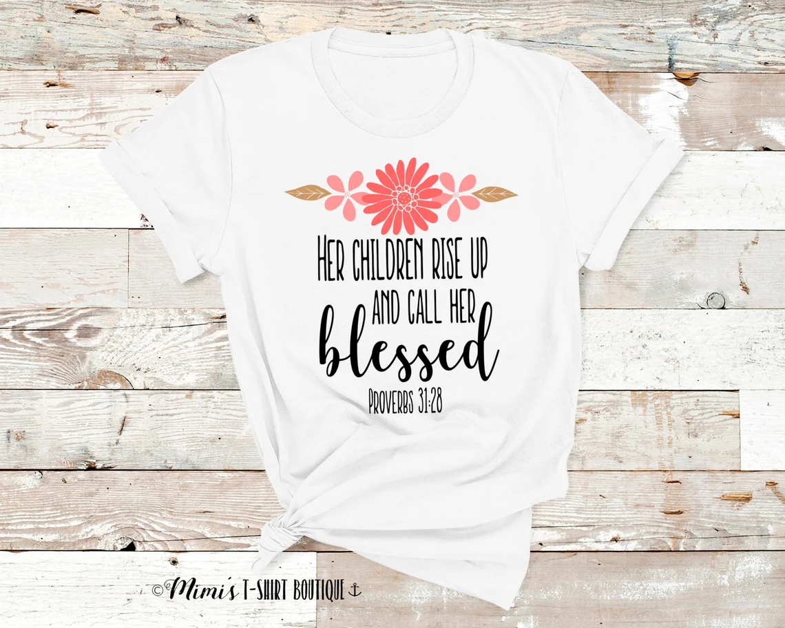Her Children Rise Up And Call Her Blessed Shirt
