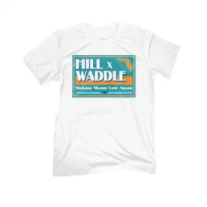 Hill x Waddle Making Miami Fast Again 2022 Shirt