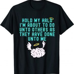 Hold My Halo I'm About To Do Unto Others Bible Faith Quote Classic Shirt