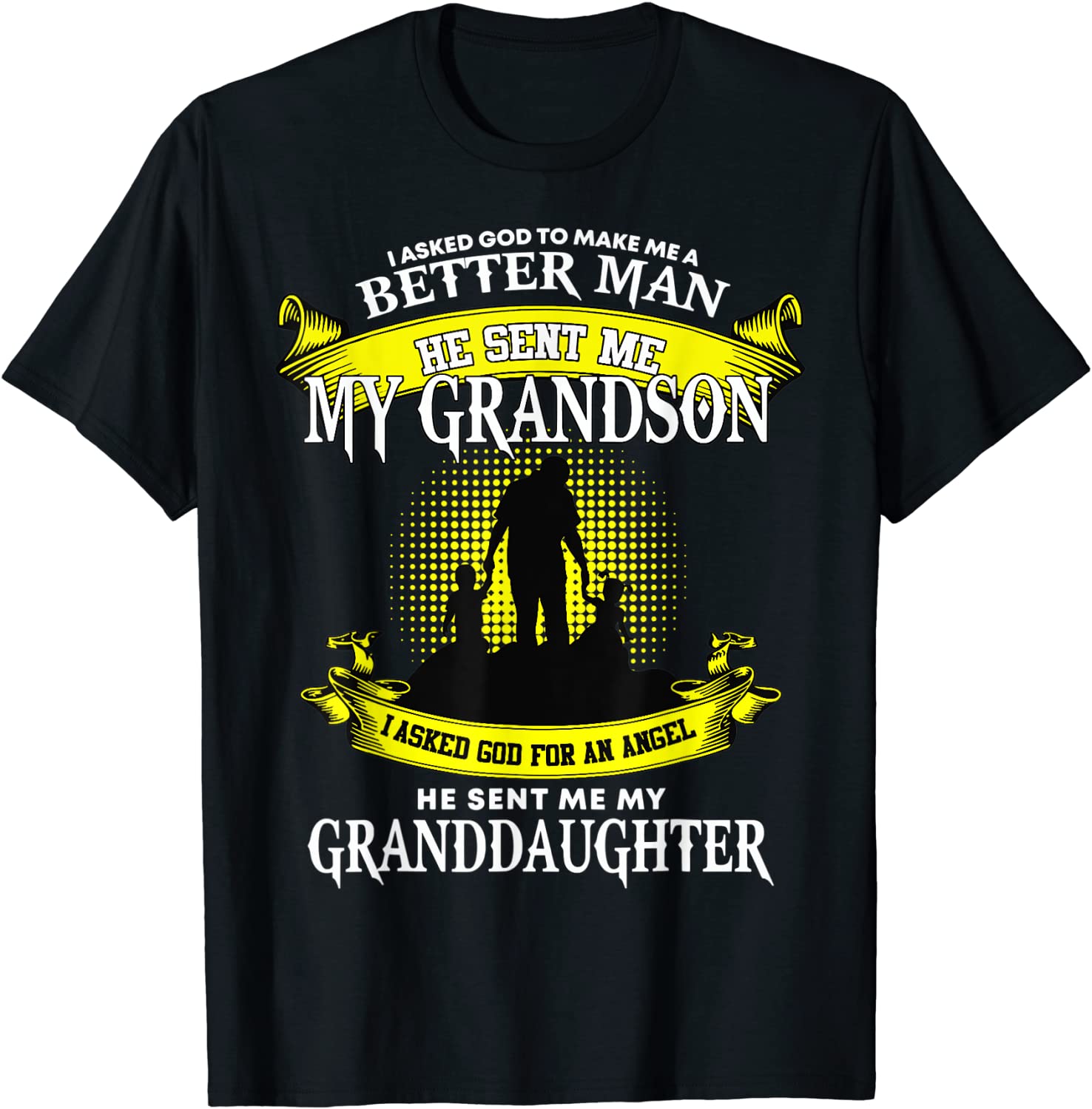 I Asked God To Make Me A Better Man He Sent Me My Grandson T-Shirt