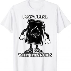 I Can't Deal With These Kids Oldie Ace Classic Shirt