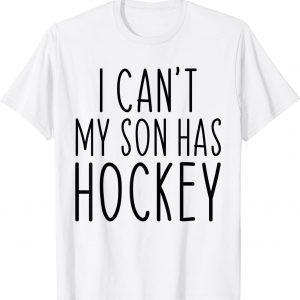 I Can't My Son Has Hockey Mom T-Shirt
