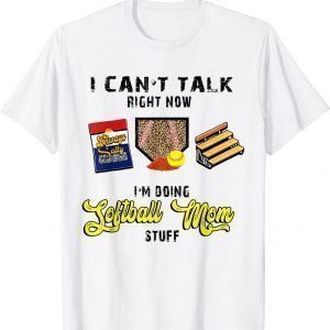 I Cant Talk Right Now I'm Doing Softball Mom Stuff Game Day 2022 Shirt
