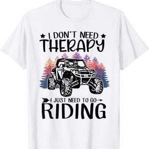 I Don't Need Therapy I Just Need To Go Riding 2022 Shirt