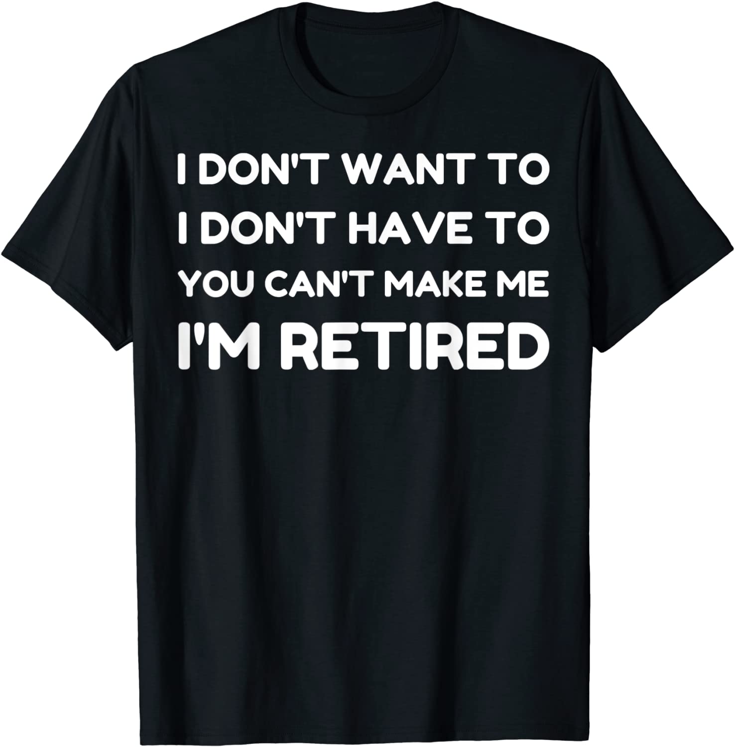 I Don't Want To Have You Can't Make Me I'm Retired 2022 Shirt