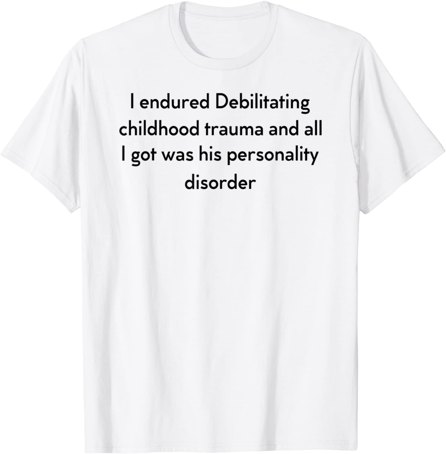 I Endured Debilitating Childhood Trauma Apparel 2022 Shirt