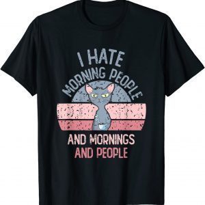 I Hate Morning People And Mornings And People Vintage Retro Classic Shirt