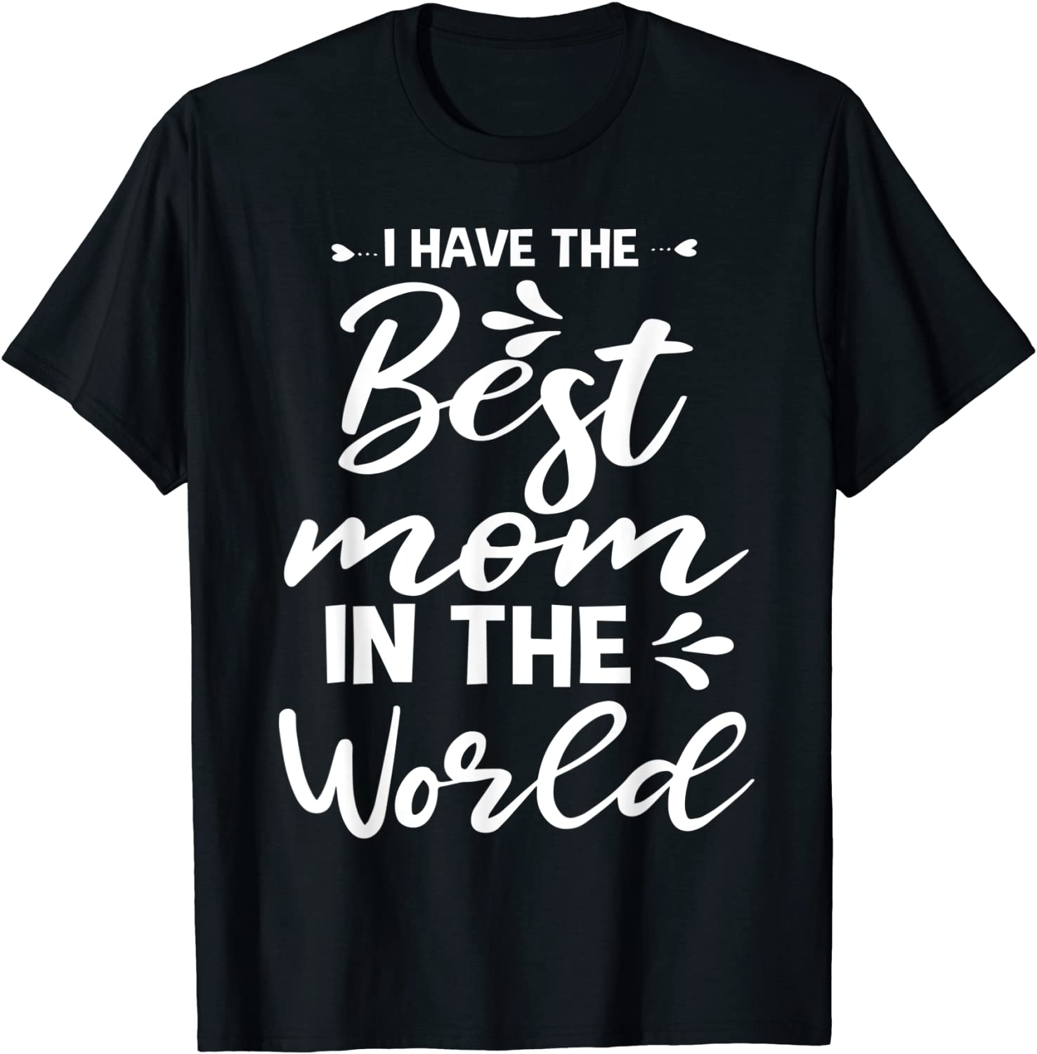 I Have The Best Mom In The World For Mommy Mothers Day 2022 Shirt