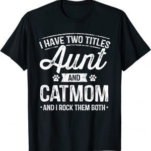 I Have Two Titles Aunt And Cat Mom Auntie Cat Lover 2022 Shirt