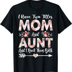 I Have Two Titles Mom And Aunt Floral Mother's Day 2022 Shirt
