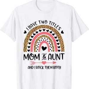 I Have Two Titles Mom And Aunt Mothers Day Rainbow 2022 Shirt