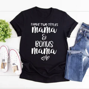 I Have Two Titles Mom And Bonus Mom Mother's Day 2022 Shirt