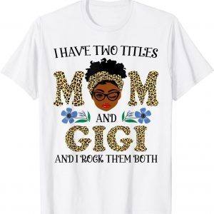 I Have Two Titles Mom And Gigi Melanin Leopard Black 2022 Shirt