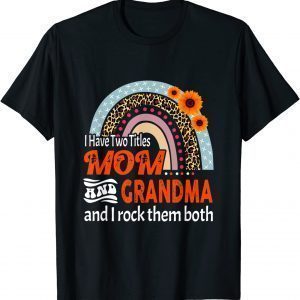 I Have Two Titles Mom And Grandma I Rock Them Both Rainbow Classic Shirt