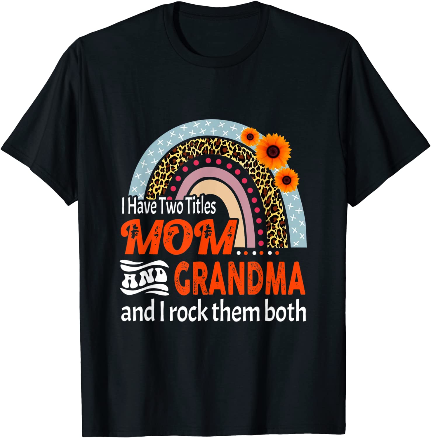 I Have Two Titles Mom And Grandma I Rock Them Both Rainbow Classic Shirt