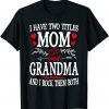 I Have Two Titles Mom And Grandma Mothers Day 2022 Classic Shirt