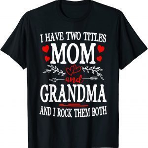 I Have Two Titles Mom And Grandma Mothers Day 2022 Classic Shirt