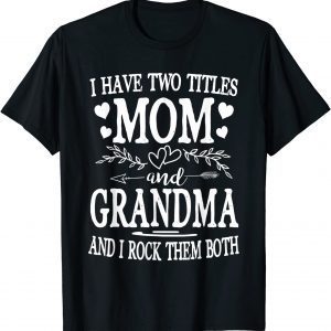 I Have Two Titles Mom And Grandma Mothers Day 2022 Shirt