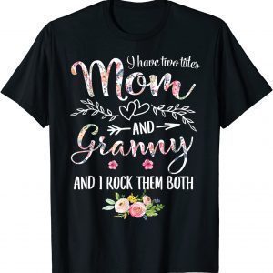 I Have Two Titles Mom And Granny Floral Decor Grandma 2022 Shirt