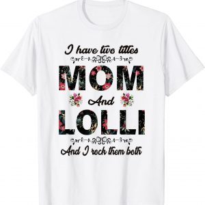 I Have Two Titles Mom And Lolli Mothers Day 2022 Shirt