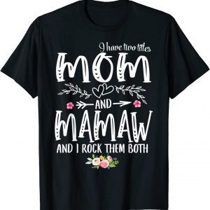 I Have Two Titles Mom And Mamaw Floral Decoration Classic Shirt