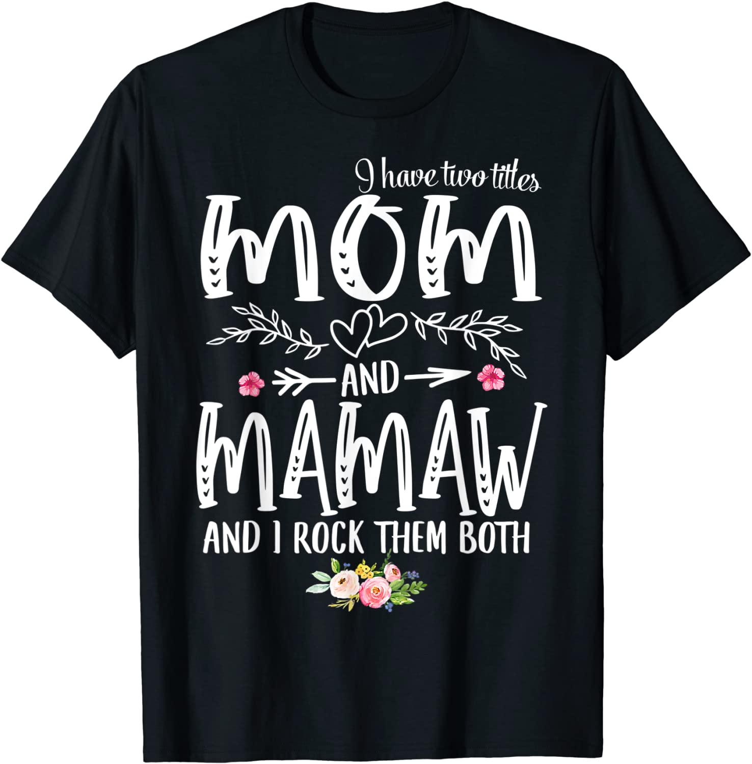 I Have Two Titles Mom And Mamaw Floral Decoration Classic Shirt
