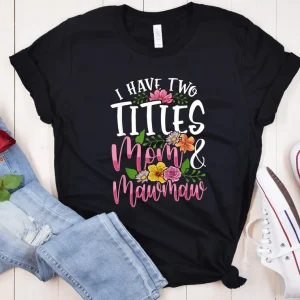 I Have Two Titles Mom And Mawmaw Mother's Day Shirt