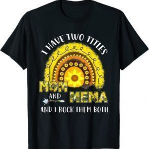 I Have Two Titles Mom And Mema Mothers Day Sunflower Rainbow T-Shirt