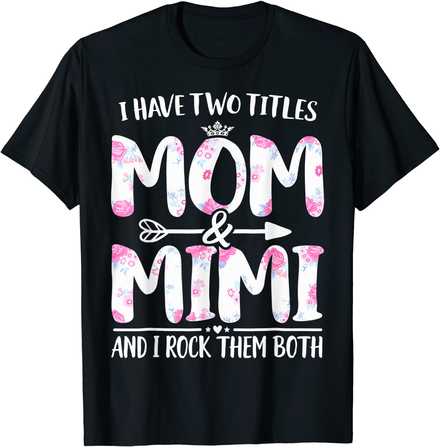 I Have Two Titles Mom And Mimi Floral Mother Day Classic Shirt