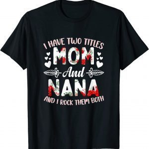 I Have Two Titles Mom And Nana Best Nana Mother's Day Classic Shirt