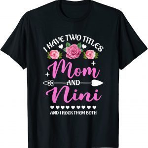 I Have Two Titles Mom And Nini Floral Mothers Day 2022 Shirt