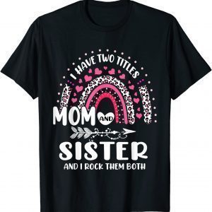 I Have Two Titles Mom And Sister Mothers Day Rainbow 2022 Shirt