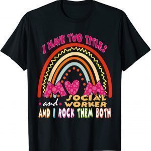 I Have Two Titles Mom And Social Worker Cute Rainbow Family Limited Shirt