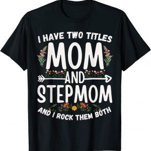 I Have Two Titles Mom And Stepmom Floral Stepmother 2022 T-Shirt
