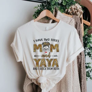 I Have Two Titles Mom And Yaya And I Rock Them Both 2022 Shirt