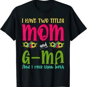I Have Two Titles Mom, G-ma Tie Dye Decor Mothers Day 2022 Shirt