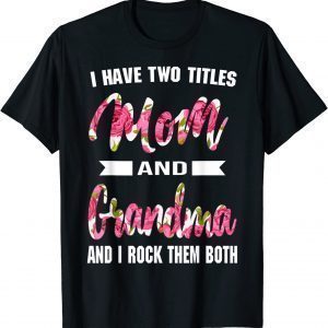 I Have Two Titles Mom Grandma And I Rock Them Mother's Day T-Shirt