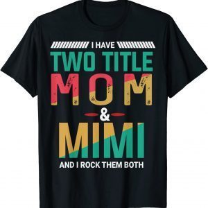 I Have Two Titles Mom and Mimi and I Rock Them Both 2022 Shirt