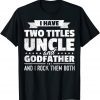 I Have Two Titles Uncle And Godfather & I Rock Them Both 2022 Shirt
