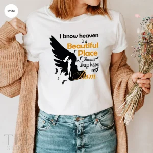 I Know Heaven Is A Beautiful Place Because They Have My Mom 2022 Shirt
