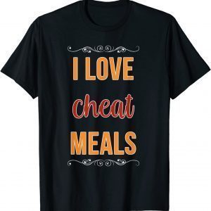 I Love Cheat Meals Food Vlogger Healthy Meals Restaurant 2022 Shirt