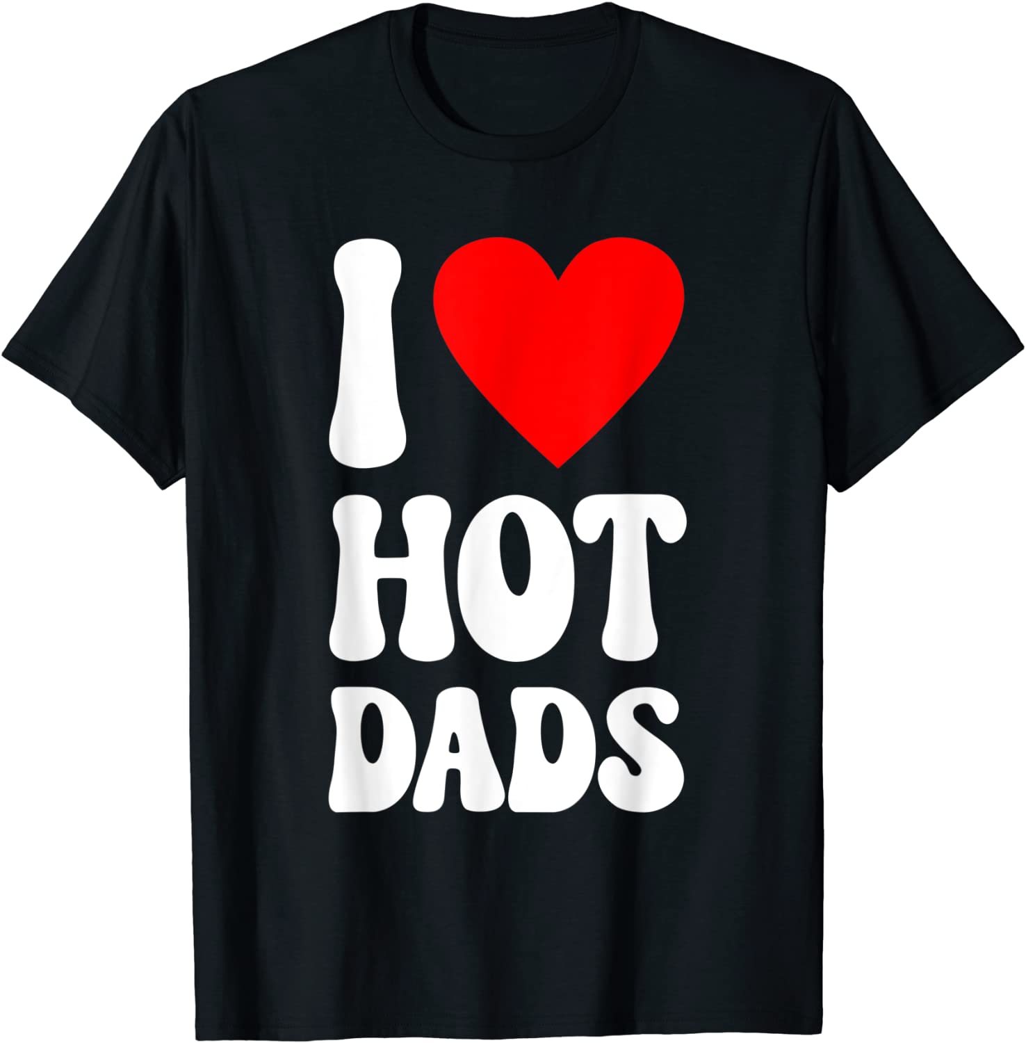 I Love Hot Dads Fathers Day Daddy Grandpa Papa 2022 Shirt