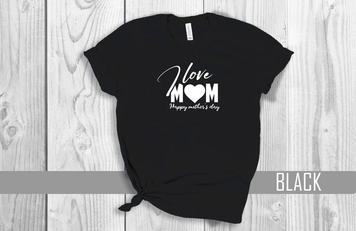 I Love Mom Happy Mother's Day 2022 shirt