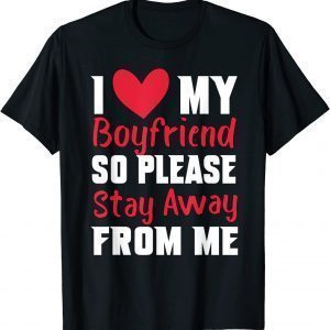 I Love My Boyfriend Heart So Please Stay Away From Me Premiu 2022 Shirt