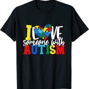 I Love Someone With Autism Autistic Awareness 2022 Shirt